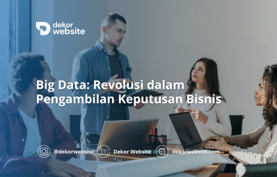 Big Data: Revolusi dalam Pengambilan Keputusan Bisnis