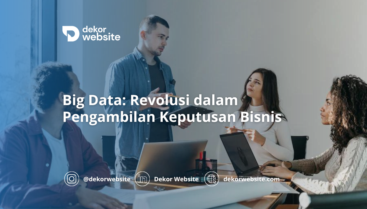 Big Data: Revolusi dalam Pengambilan Keputusan Bisnis