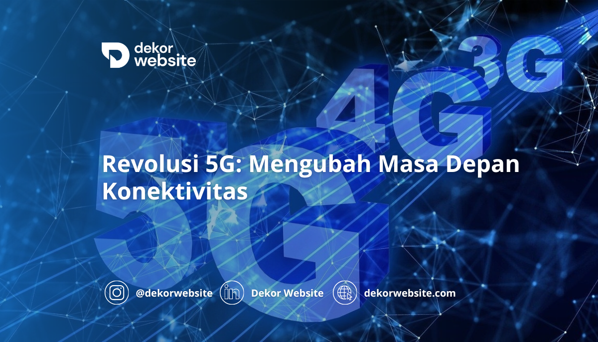 Revolusi 5G: Mengubah Masa Depan Konektivitas