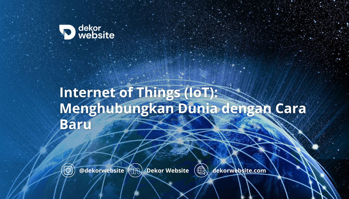 Internet of Things (IoT): Menghubungkan Dunia dengan Cara Baru