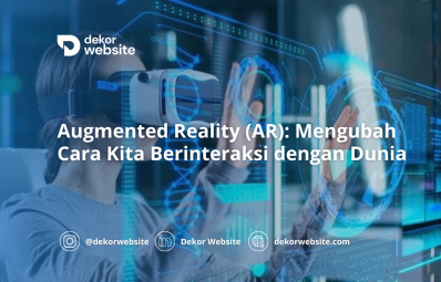 Augmented Reality (AR): Mengubah Cara Kita Berinteraksi dengan Dunia