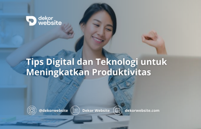 Tips Digital dan Teknologi untuk Meningkatkan Produktivitas