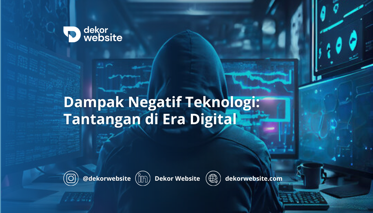 Dampak Negatif Teknologi: Tantangan dan Risiko yang Muncul di Era Digital Modern