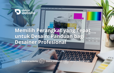 Memilih Perangkat yang Tepat untuk Desain: Panduan bagi Desainer Profesional