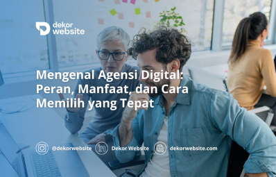 Mengenal Agensi Digital: Peran, Manfaat, dan Cara Memilih yang Tepat