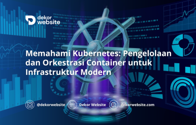 Memahami Kubernetes: Pengelolaan dan Orkestrasi Container untuk Infrastruktur Modern