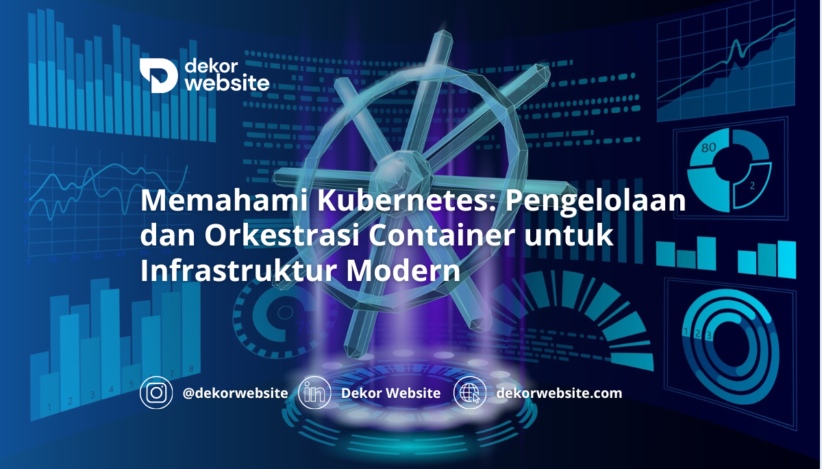 Memahami Kubernetes: Pengelolaan dan Orkestrasi Container untuk Infrastruktur Modern