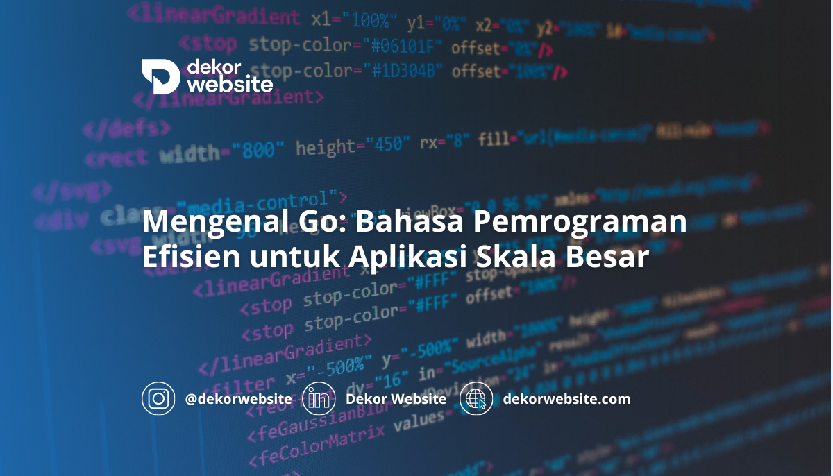 Mengenal Go: Bahasa Pemrograman Efisien untuk Aplikasi Skala Besar