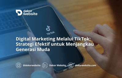 Digital Marketing Melalui TikTok: Strategi Efektif untuk Menjangkau Generasi Muda