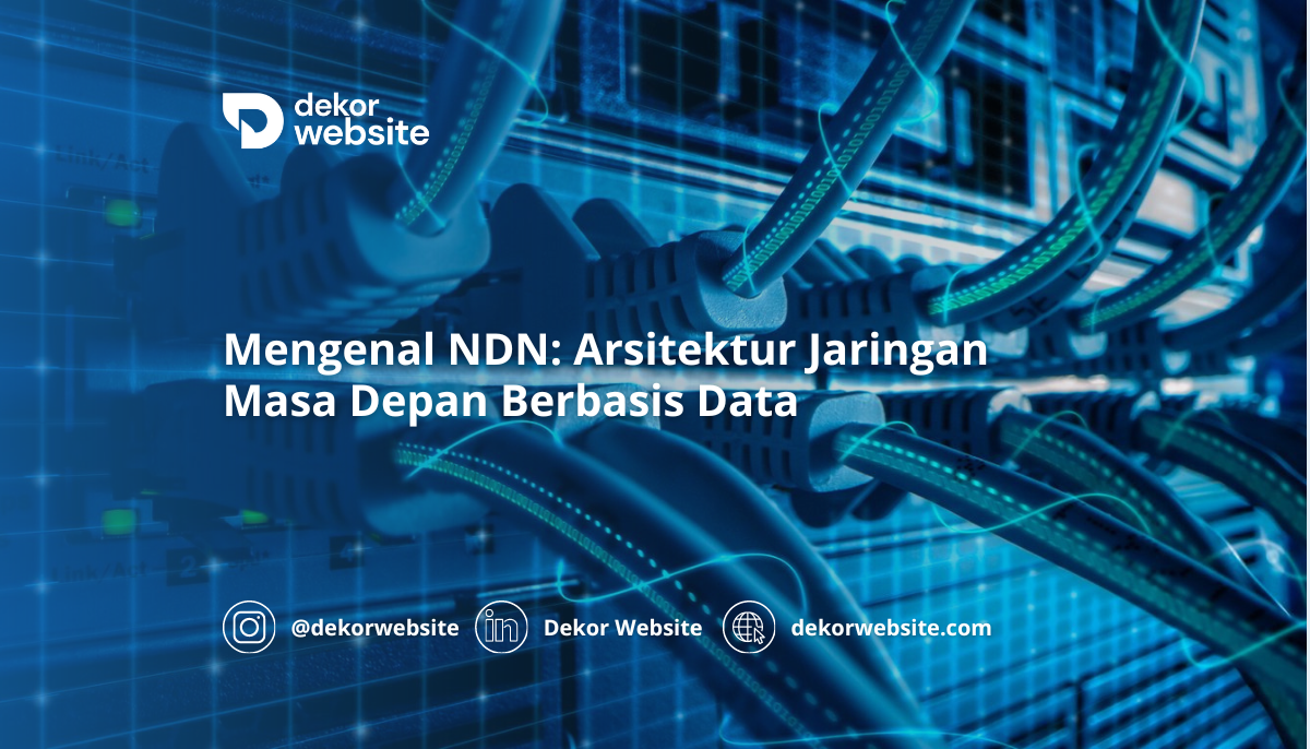 Mengenal NDN: Arsitektur Jaringan Masa Depan Berbasis Data