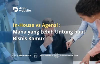 In-House vs. Agensi: Mana yang Lebih Untung buat Bisnis Kamu?