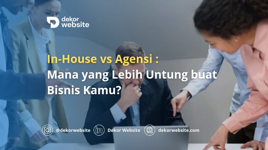 In-House vs. Agensi: Mana yang Lebih Untung buat Bisnis Kamu?