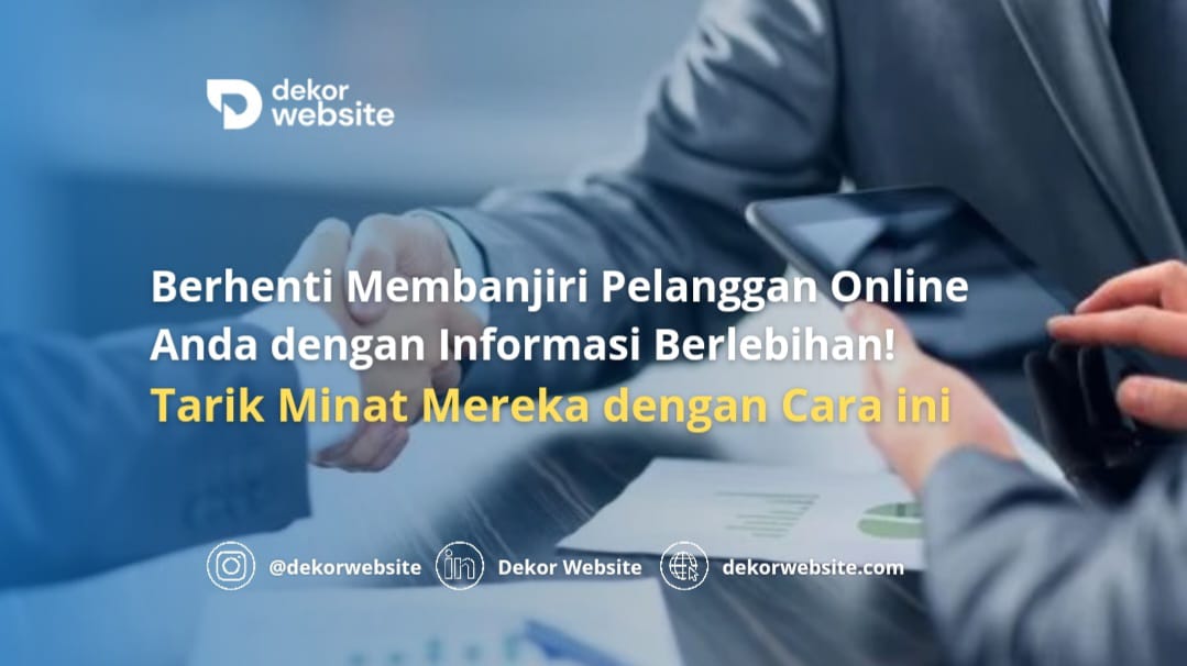 Hentikan membanjiri pelanggan dengan info berlebihan! Tarik minat mereka dengan cara ini