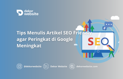 Tips Menulis Artikel SEO-Friendly agar Peringkat di Google Meningkat