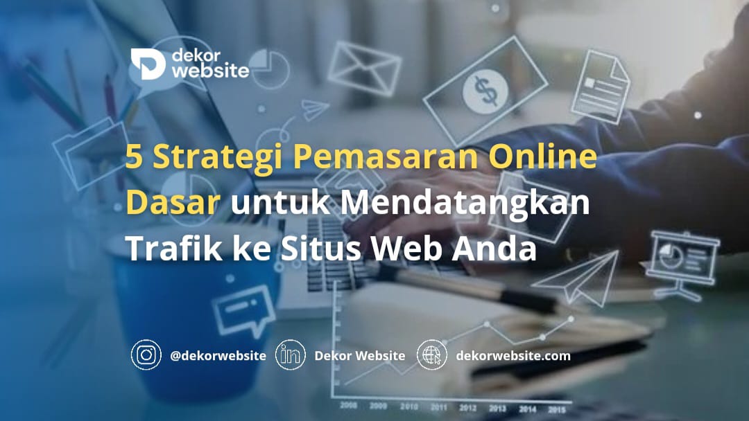 5 Strategi Pemasaran Online Dasar untuk Mendatangkan Trafik ke Situs Web Anda