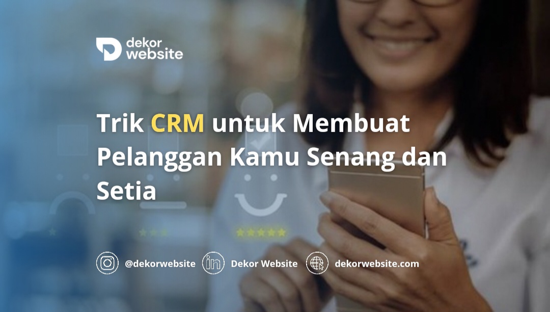 Trik CRM untuk Membuat Pelanggan Kamu Senang dan Setia